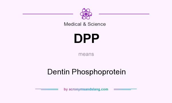 What does DPP mean? It stands for Dentin Phosphoprotein