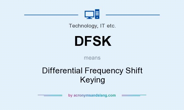 What does DFSK mean? It stands for Differential Frequency Shift Keying