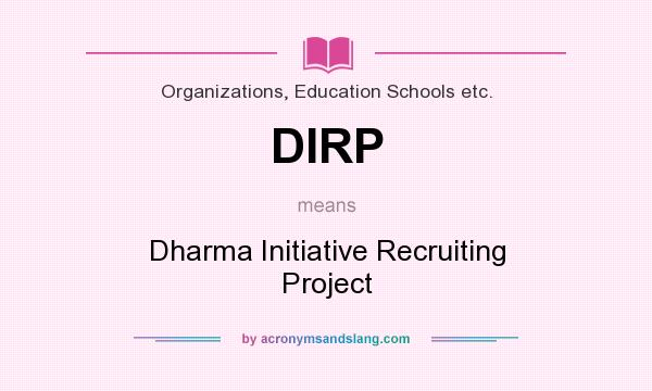 What does DIRP mean? It stands for Dharma Initiative Recruiting Project