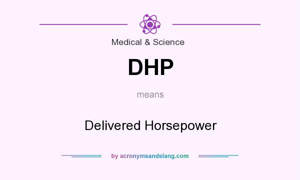What does DHP mean? It stands for Delivered Horsepower