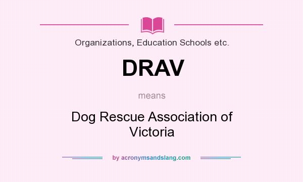 What does DRAV mean? It stands for Dog Rescue Association of Victoria