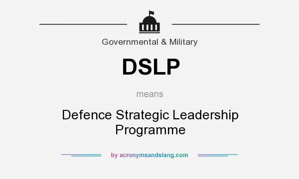 What does DSLP mean? It stands for Defence Strategic Leadership Programme