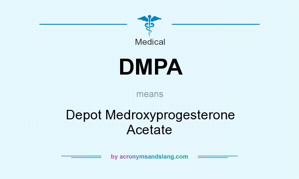 What does DMPA mean? It stands for Depot Medroxyprogesterone Acetate