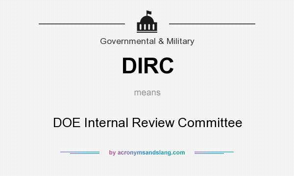 What does DIRC mean? It stands for DOE Internal Review Committee