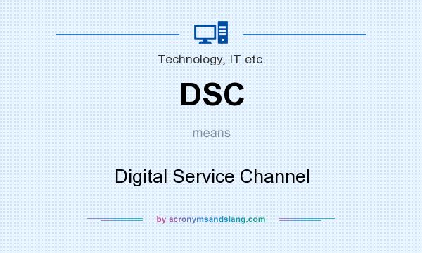 What does DSC mean? It stands for Digital Service Channel