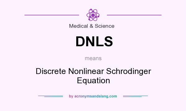 What does DNLS mean? It stands for Discrete Nonlinear Schrodinger Equation