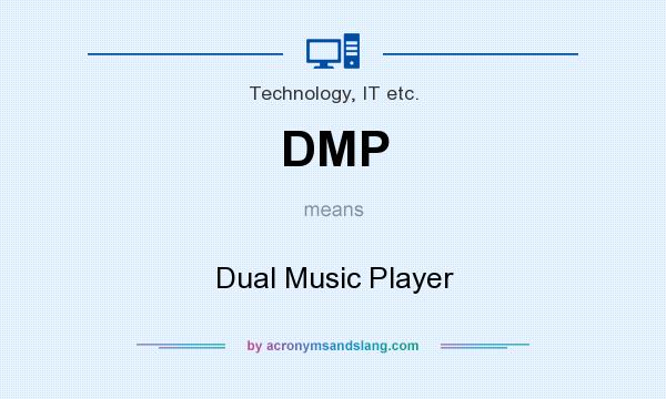 What does DMP mean? It stands for Dual Music Player