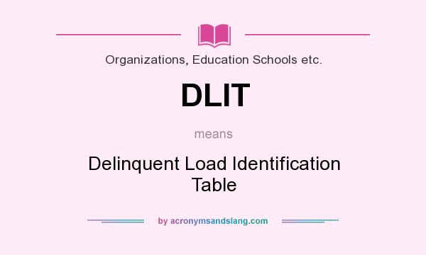 What does DLIT mean? It stands for Delinquent Load Identification Table