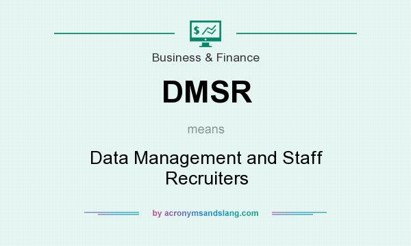 What does DMSR mean? It stands for Data Management and Staff Recruiters
