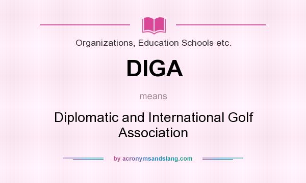 What does DIGA mean? It stands for Diplomatic and International Golf Association