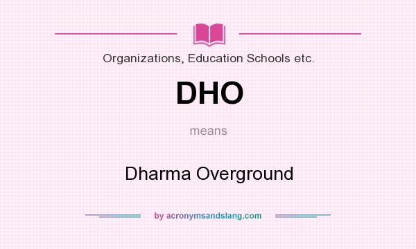 What does DHO mean? It stands for Dharma Overground