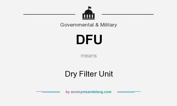What does DFU mean? It stands for Dry Filter Unit
