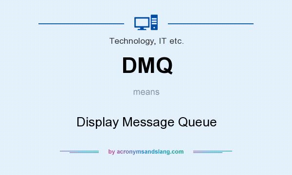 What does DMQ mean? It stands for Display Message Queue