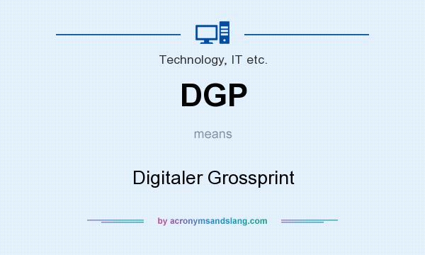 What does DGP mean? It stands for Digitaler Grossprint