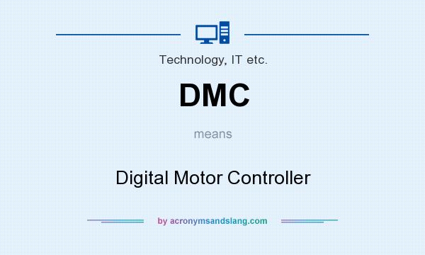 What does DMC mean? It stands for Digital Motor Controller