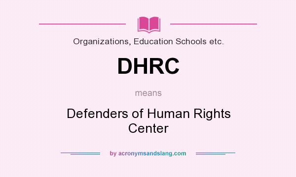 What does DHRC mean? It stands for Defenders of Human Rights Center