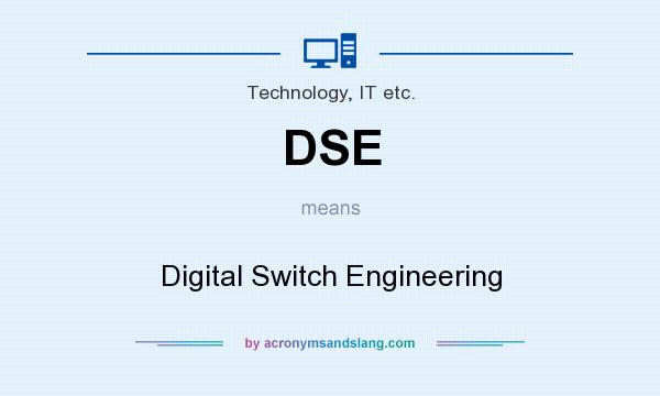What does DSE mean? It stands for Digital Switch Engineering