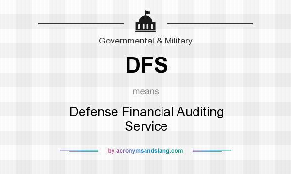 What does DFS mean? It stands for Defense Financial Auditing Service