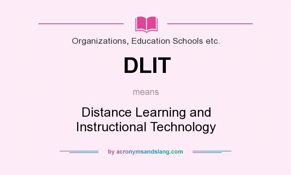 What does DLIT mean? It stands for Distance Learning and Instructional Technology