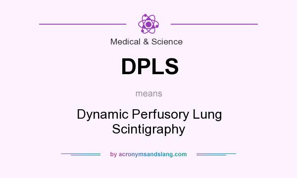 What does DPLS mean? It stands for Dynamic Perfusory Lung Scintigraphy