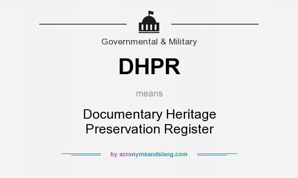 What does DHPR mean? It stands for Documentary Heritage Preservation Register