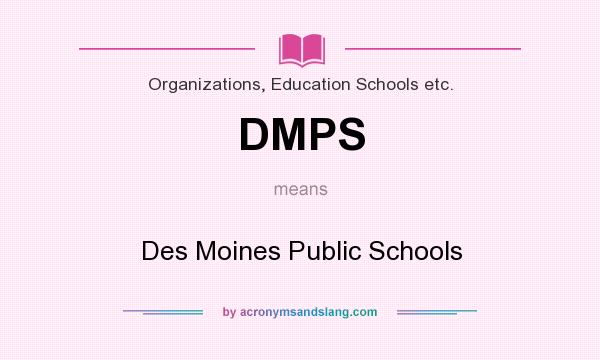 What does DMPS mean? It stands for Des Moines Public Schools