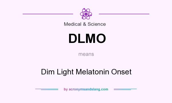 What does DLMO mean? It stands for Dim Light Melatonin Onset