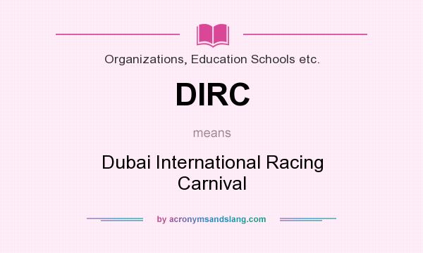 What does DIRC mean? It stands for Dubai International Racing Carnival