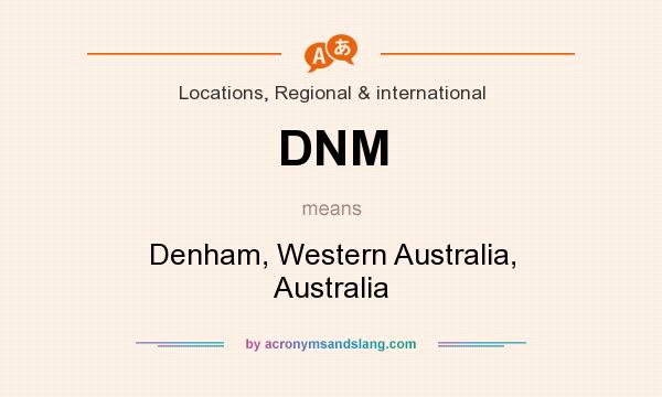 What does DNM mean? It stands for Denham, Western Australia, Australia