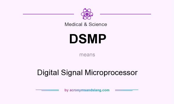 What does DSMP mean? It stands for Digital Signal Microprocessor