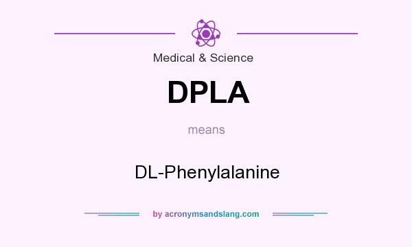 What does DPLA mean? It stands for DL-Phenylalanine