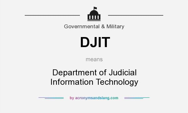 What does DJIT mean? It stands for Department of Judicial Information Technology