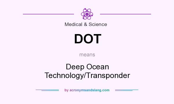 What does DOT mean? It stands for Deep Ocean Technology/Transponder