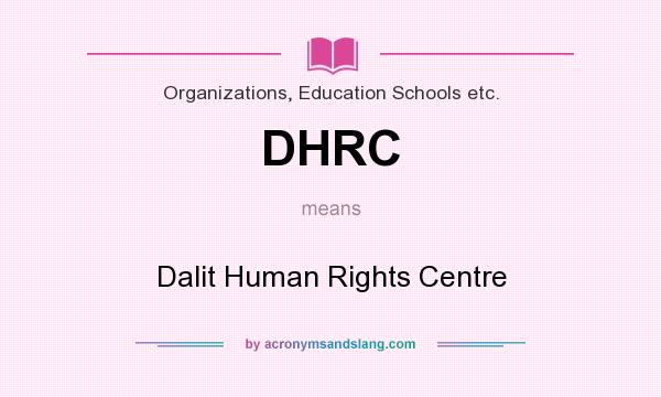What does DHRC mean? It stands for Dalit Human Rights Centre