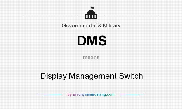 What does DMS mean? It stands for Display Management Switch