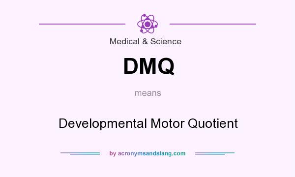 What does DMQ mean? It stands for Developmental Motor Quotient