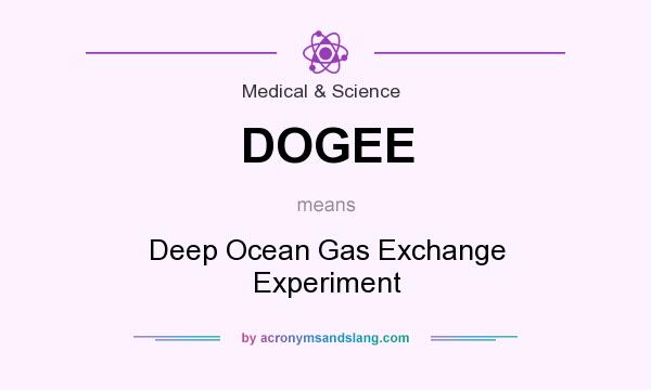 What does DOGEE mean? It stands for Deep Ocean Gas Exchange Experiment