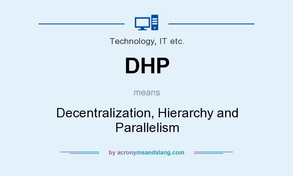 What does DHP mean? It stands for Decentralization, Hierarchy and Parallelism