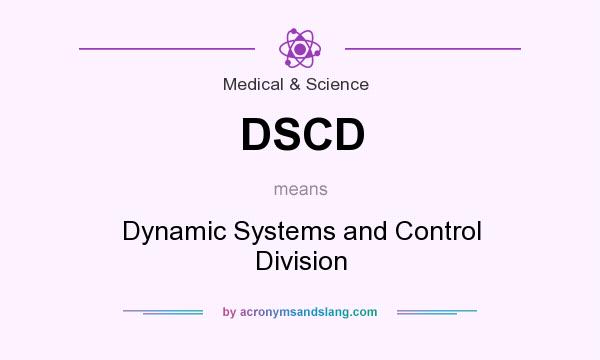 What does DSCD mean? It stands for Dynamic Systems and Control Division