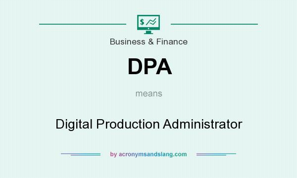 What does DPA mean? It stands for Digital Production Administrator
