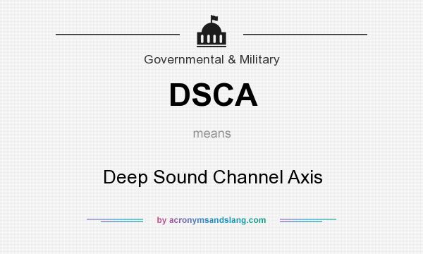 What does DSCA mean? It stands for Deep Sound Channel Axis