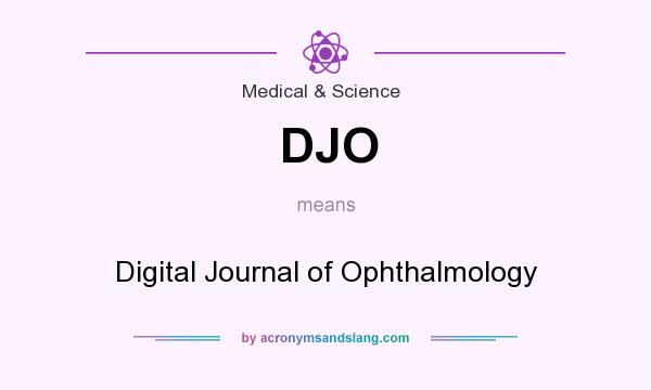 What does DJO mean? It stands for Digital Journal of Ophthalmology