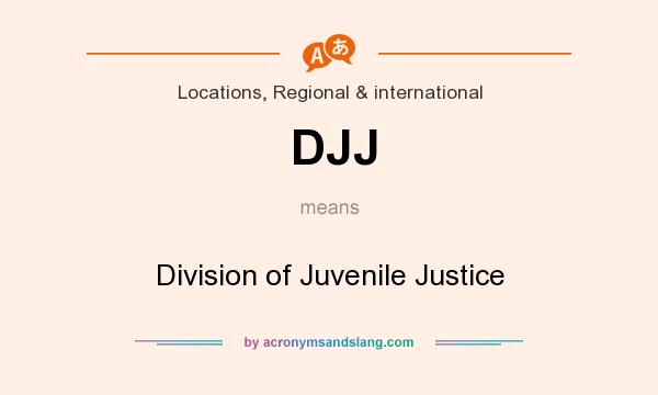 What does DJJ mean? It stands for Division of Juvenile Justice