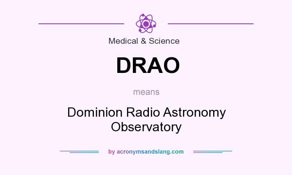 What does DRAO mean? It stands for Dominion Radio Astronomy Observatory