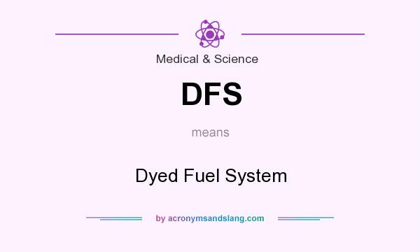 What does DFS mean? It stands for Dyed Fuel System