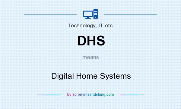 What does DHS mean? It stands for Digital Home Systems