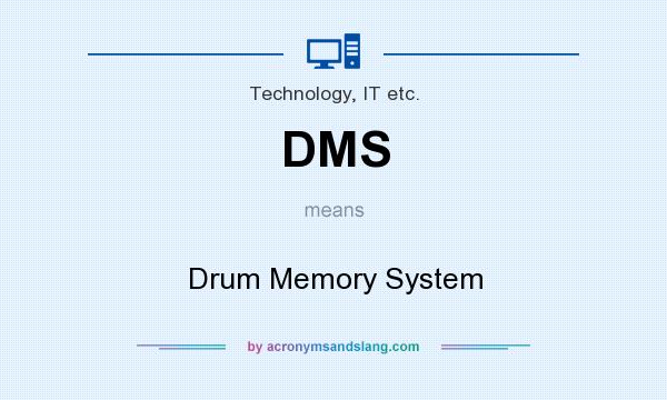 What does DMS mean? It stands for Drum Memory System
