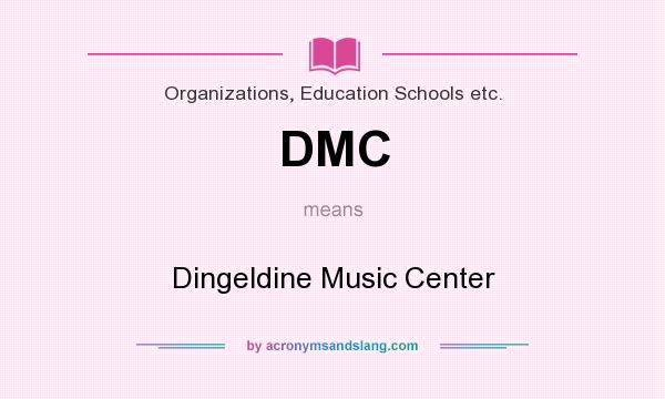 What does DMC mean? It stands for Dingeldine Music Center