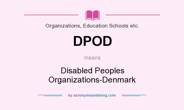 What does DPOD mean? It stands for Disabled Peoples Organizations-Denmark