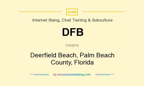 What does DFB mean? It stands for Deerfield Beach, Palm Beach County, Florida